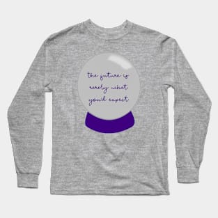 The Future Is Rarely What You'd Expect Long Sleeve T-Shirt